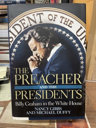 Item #76631 The Preacher and the Presidents: Billy Graham in the White House. Nancy Gibbs,...