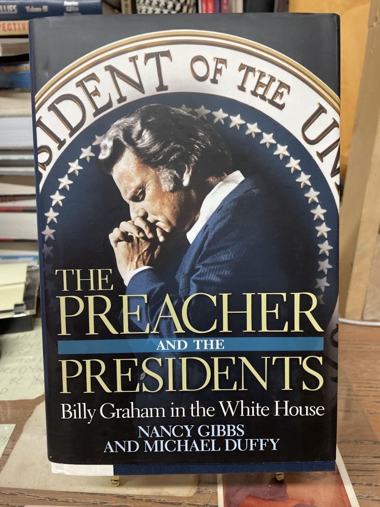 Item #76631 The Preacher and the Presidents: Billy Graham in the White House. Nancy Gibbs, Michael Duffy.