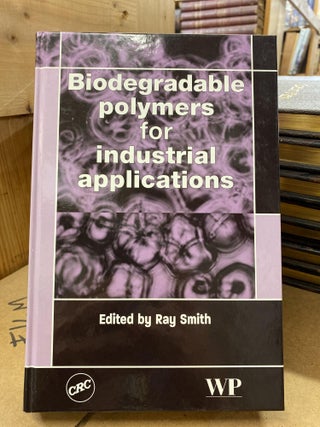 Item #76634 Biodegradable polymers for industrial applications. Ray Smith
