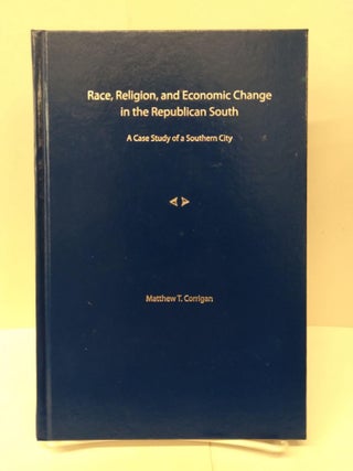 Item #76659 Race, Religion, and Economic Change in the Republican South: A Case Study of a...