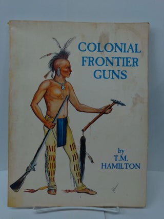 Item #76672 Colonial Frontier Guns. T. M. Hamilton