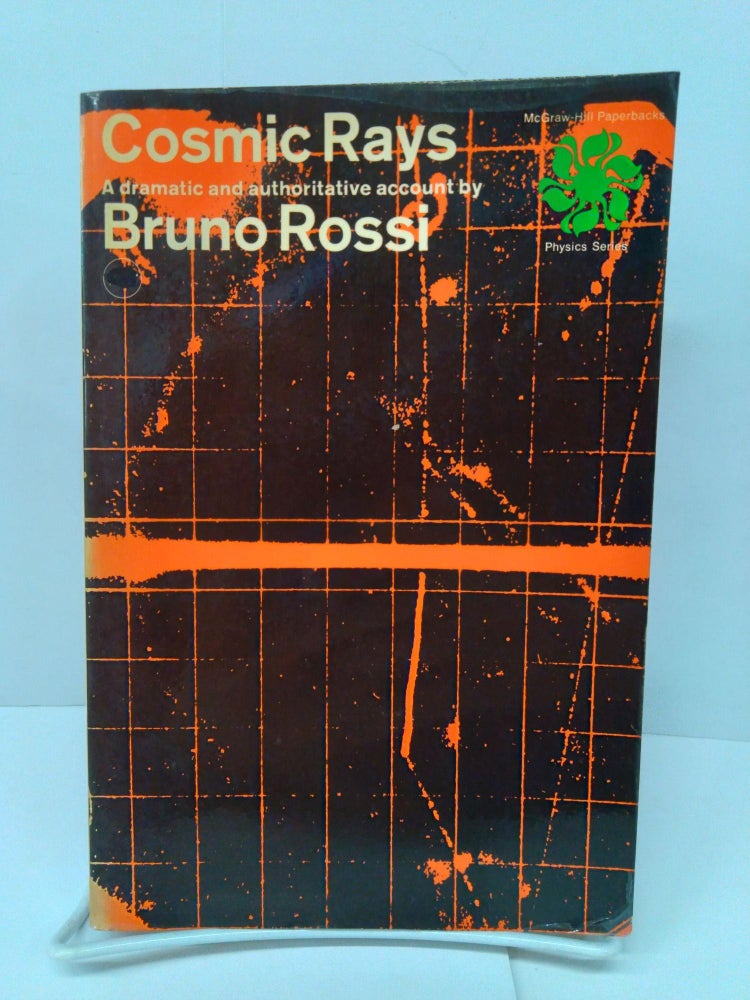 Item #76681 Cosmic Rays: A Dramatic and Authoritative Account. Bruno Rossi.