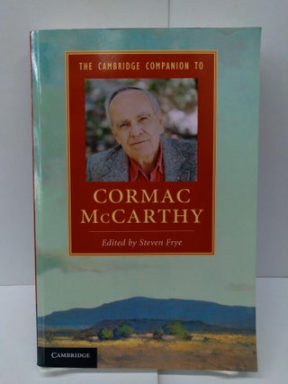 Item #76700 The Cambridge Companion to Cormac McCarthy. Steven Frye