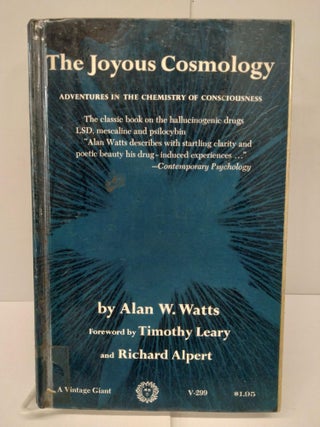 Item #76701 The Joyous Cosmology: Adventures in the Chemistry of Consciousness. Alan Watts