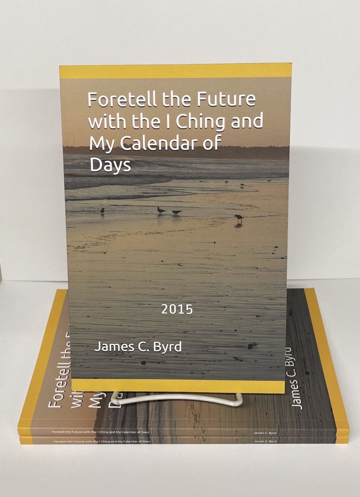 Item #76801 Foretell the Future with the I Ching and My Calendar of Days. James C. Byrd.