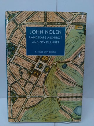 Item #76809 John Nolen: Landscape Architect and City Planner. R. Bruce Stephenson