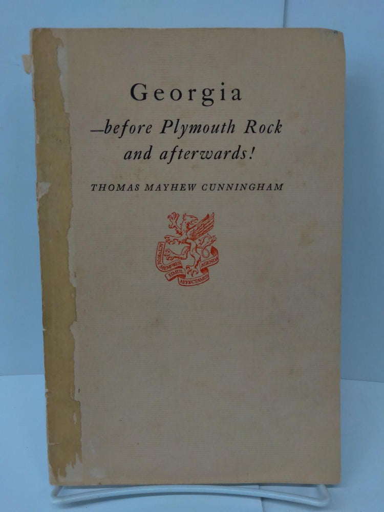 Item #76812 Georgia - Before Plymouth Rock and Afterwards! Thomas Mayhew Cunningham.