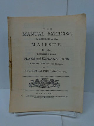Item #76813 The Manual Exercise, as Ordered by His Majesty, in 1764. Together with Plans and...