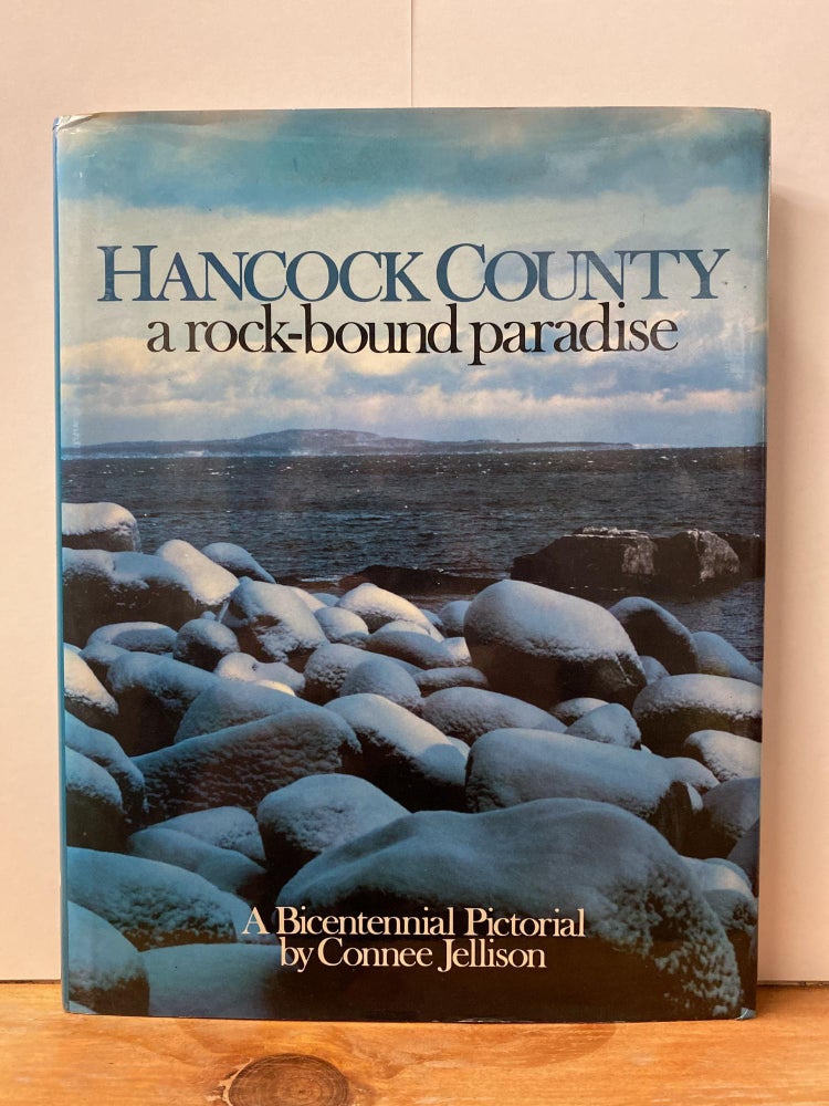 Item #76825 Hancock County: A Rock-Bound Paradise : A Bicentennial Pictorial. Connee Jellison.