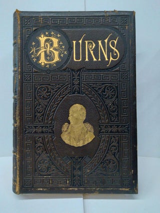 Item #76830 The Complete works of Robert Burns: Containing his Poems, Songs, and Correspondence....