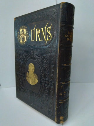The Complete works of Robert Burns: Containing his Poems, Songs, and Correspondence
