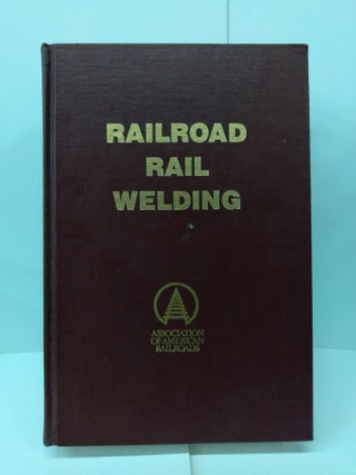 Item #76838 Railroad Rail Welding. Associatioin of American Railroads