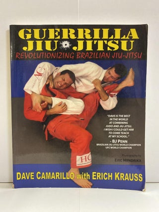 Item #76843 Guerrilla Jiu-Jitsu: Revolutionizing Brazilian Jiu-jitsu. Dave Camarillo, Erich...