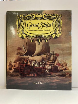 Item #76893 Great Ships: The Battle Fleet of King Charles II. Frank L. Fox