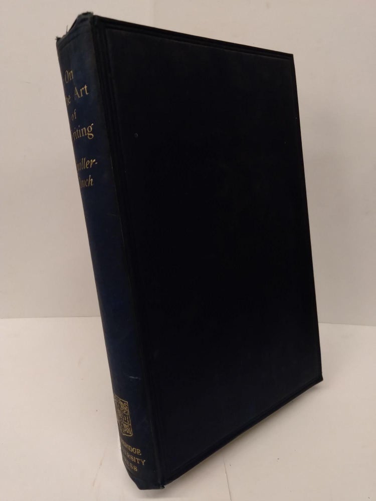 Item #76899 On The Art Of Writing, Lectures Delivered in the University of Cambridge 1913-1914. Sir Arthur Quiller-Couch.