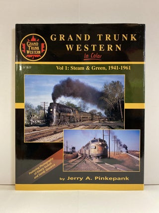 Item #76944 Grand Trunk Western in Color, Vol. 1: Steam & Green 1941-1961. Jerry A. Pinkepank