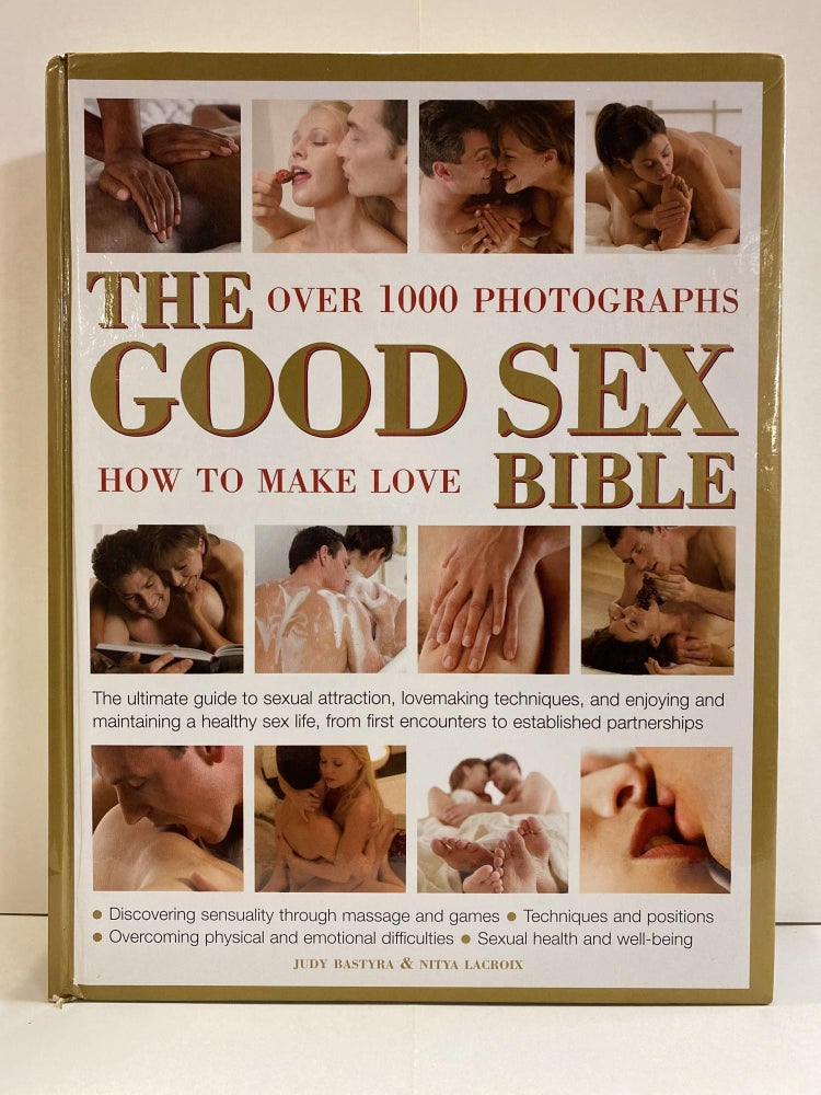 Item #76958 The Good Sex Bible: Over 1000 Photographs - How To Make Love. Judy Bastyra, Nitya Lacroix.