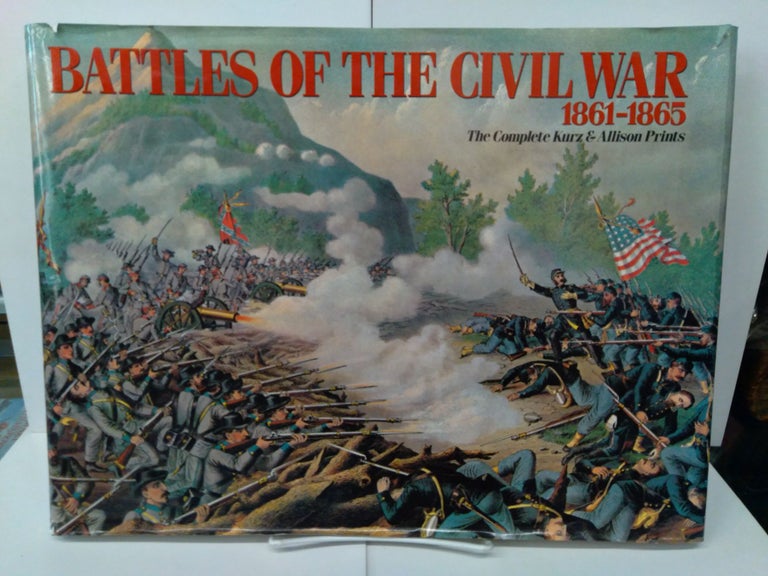 Item #76962 Battles of the Civil War: The Complete Kurz & Allison Prints, 1861-1865. Karen Phillips.