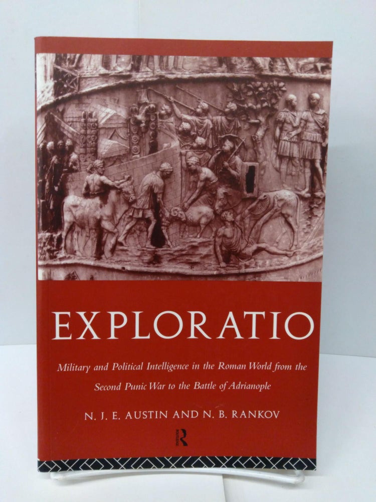 Item #76963 Exploratio: Military & Political Intelligence in the Roman World from the Second Punic War to the Battle of Adrianople. N. J. E. Austin, N. B. Rankov.