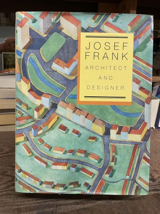 Item #76972 Josef Frank, Architect and Designer: An Alternative Vision of the Modern Home. Nina...
