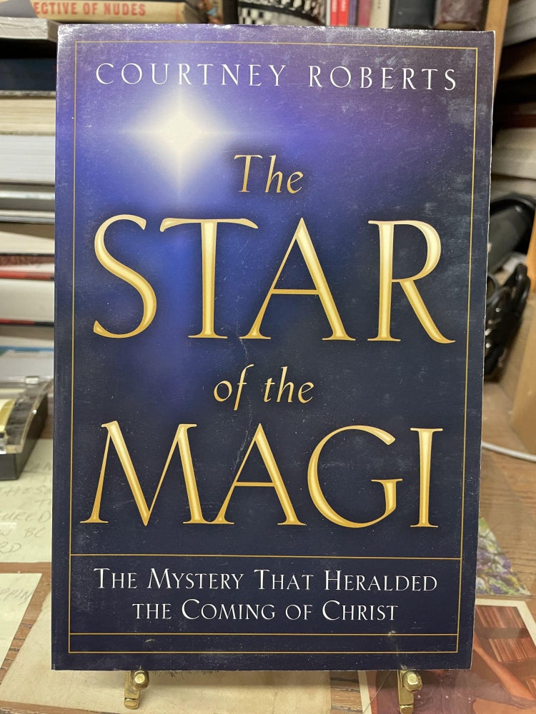 Item #77038 The Star of the Magi: The Mystery that Heralded the Coming of Christ. Courtney Roberts.