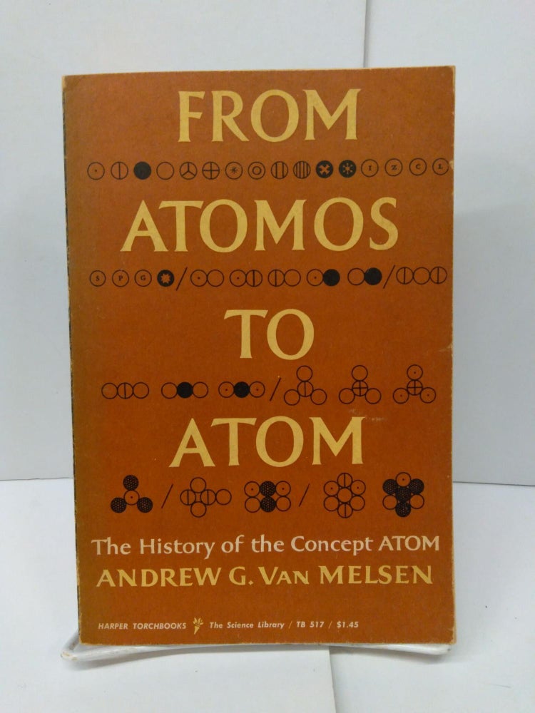 Item #77043 From Atomos to Atom: The History of the Concept Atom. Andrew Van Melsen.
