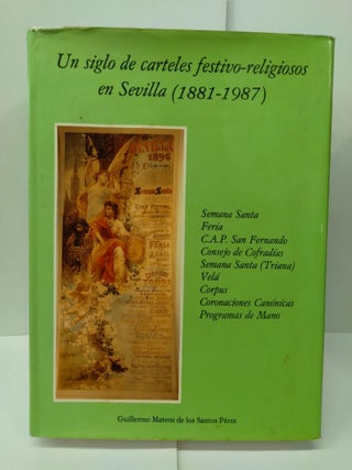 Item #77048 Un siglo de carteles festivo-religiosos en Sevilla (1881-1987). Guillermo Perez