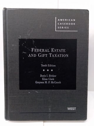 Item #77054 Federal Estate and Gift Taxation. Boris Bittker
