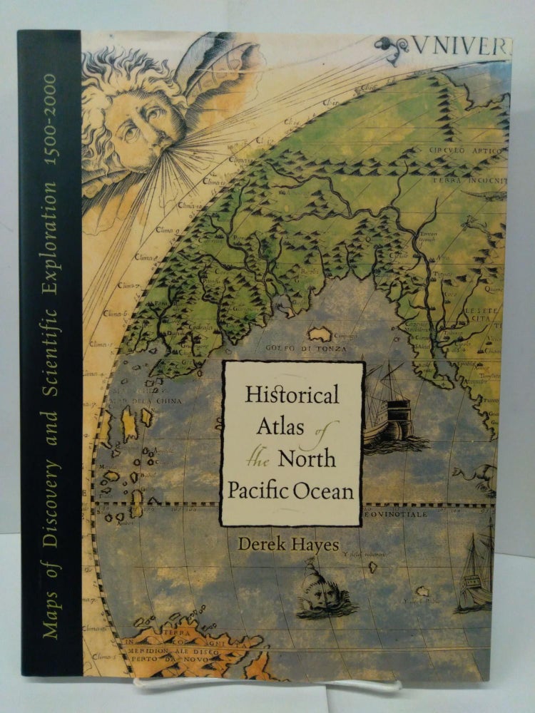Item #77060 Historical Atlas of the North Pacific Ocean. Maps of Discovery and Scientific Exploration 1500-2000. Derek Hayes.