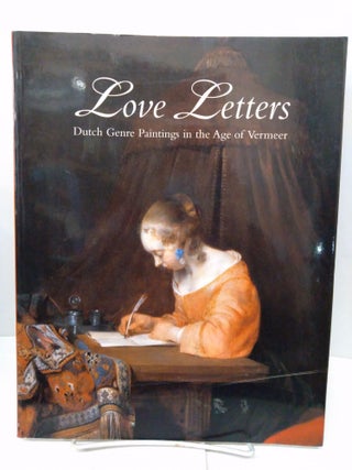 Item #77068 Love Letters: Dutch Genre Paintings in the Age of Vermeer. Peter Sutton
