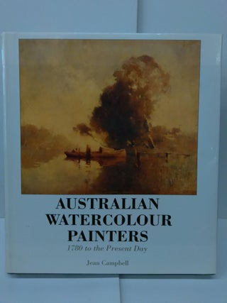 Item #77077 Australian Watercolour Painters: 1780 To the Present Day. Jean Campbell