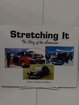 Item #77088 Stretching It: The Story of the Limousine. Michael Bromley