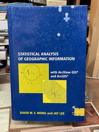 Item #77092 Statistical Analysis of Geographic Information. David W. S. Wong, Jay Lee