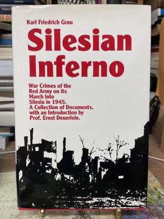 Item #77094 Silesian Inferno: War Crimes of the Red Army on Its March into Silesia in 1945. Karl...