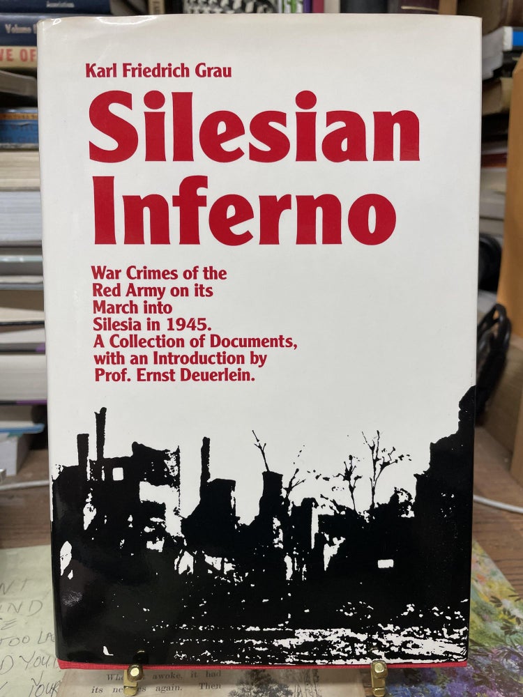 Item #77094 Silesian Inferno: War Crimes of the Red Army on Its March into Silesia in 1945. Karl Friederich Grau.