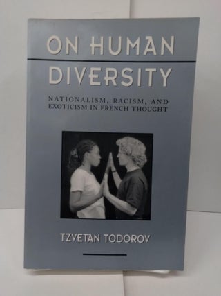 Item #77101 On Human Diversity: Nationalism, Racism, and Exoticism in French Thought. Tzvetan...
