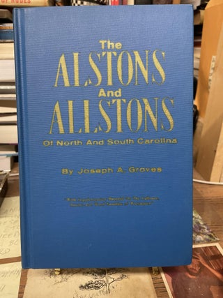 Item #77104 The Alstons and Allstons of North and South Carolina. Joseph A. Groves