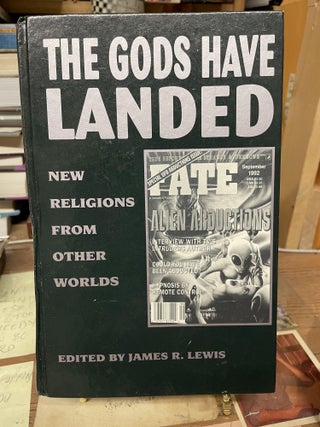 Item #77116 The Gods Have Landed: New Religions from Other Worlds. James R. Lewis, edited