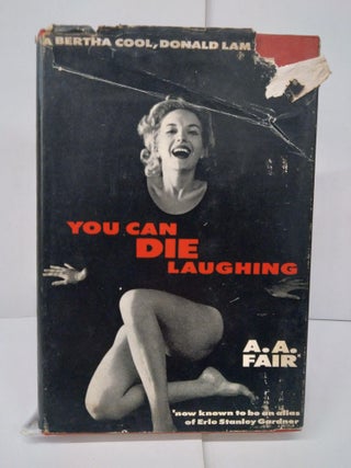 Item #77125 You Can Die Laughing. A. A. Fair, Earle Stanley Gardner