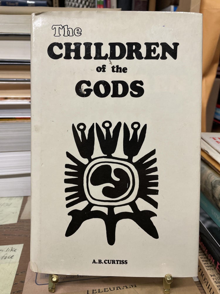 Item #77133 The Children of the Gods. A. B. Curtiss.