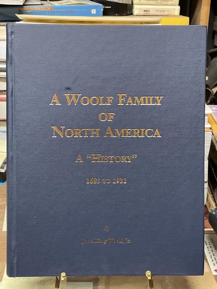 Item #77142 A Woolf Family of North America: A "History", 1685 to 1931. John King Woolf.