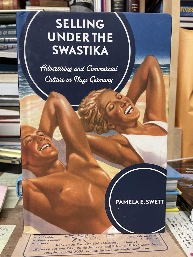 Item #77177 Selling Under the Swastika: Advertising and Commercial Culture in Nazi Germany. Pamela E. Sweet.