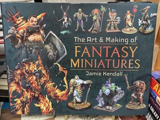 Item #77204 The Art & Making of Fantasy Miniatures. Jamie Kendall