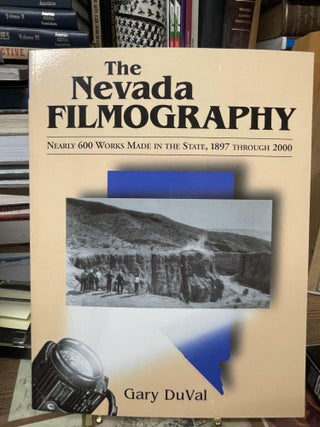 Item #77207 The Nevada Filmography: Nearly 600 Works Made in the State, 1897 Through 2000. Gary...