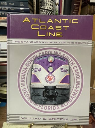 Item #77211 Atlantic Coast Line: The Standard Railroad of the South. William E. Griffin