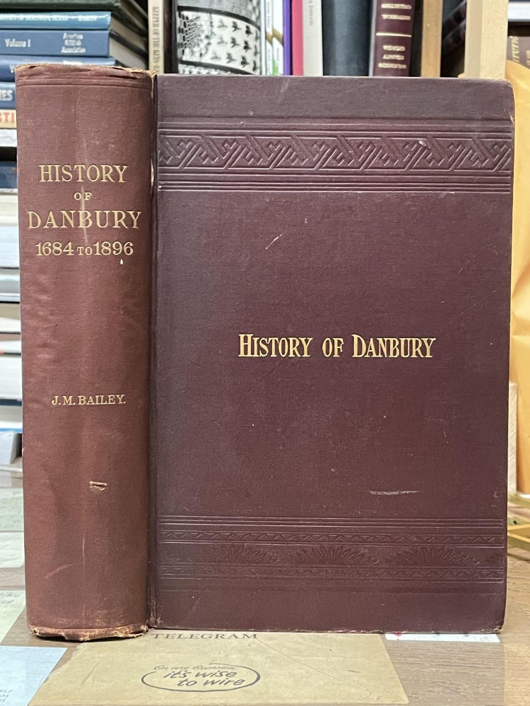 Item #77218 History of Danbury, Conn. 1684 to 1896. J. M. Bailey.