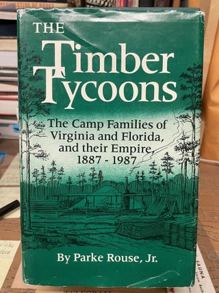 Item #77225 The Timber Tycoons: The Camp Families of Virginia and Florida, and their Empire,...