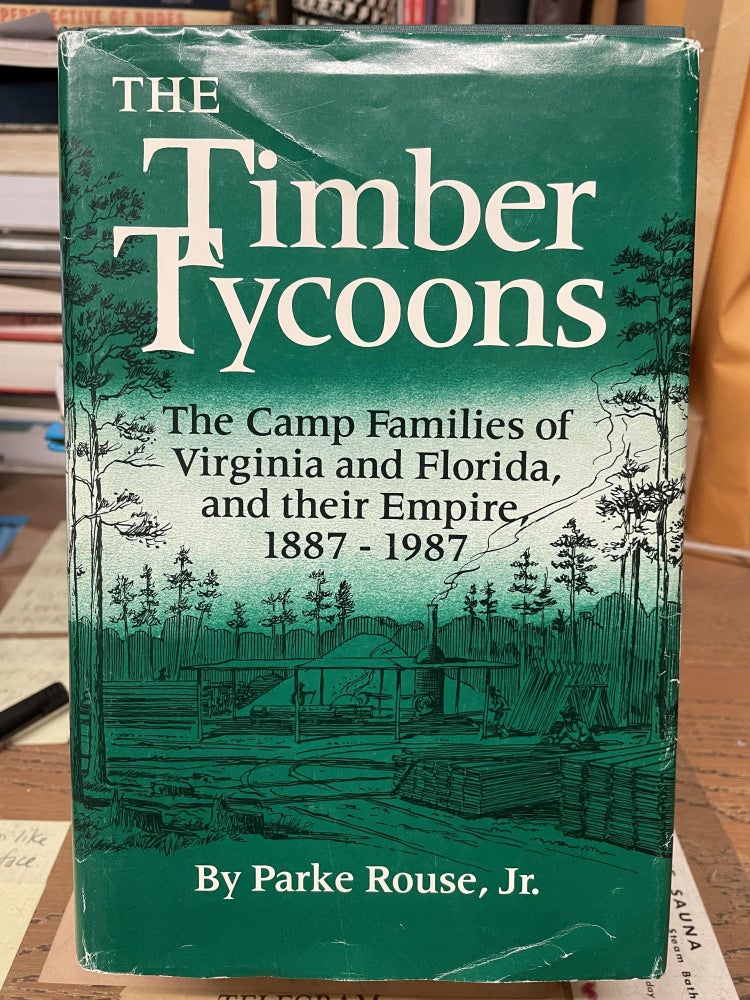 Item #77225 The Timber Tycoons: The Camp Families of Virginia and Florida, and their Empire, 1887-1987. Parke Rouse.