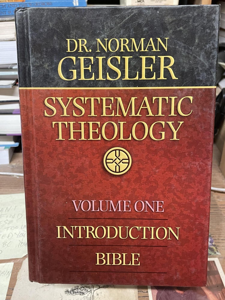 Item #77243 Systematic Theology, Vol. 1: Introduction/Bible. Dr. Norman Geisler.