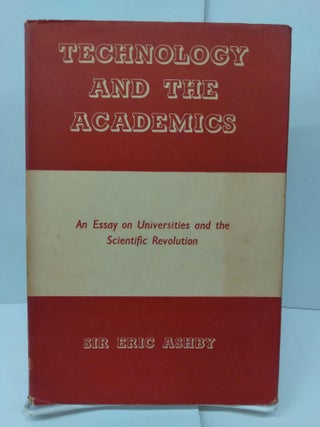 Item #77278 Technology and the Academics: An Essay on Universities and the Scientific Revolution....